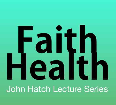 6th Annual John W. Hatch FaithHealth Lecture Series