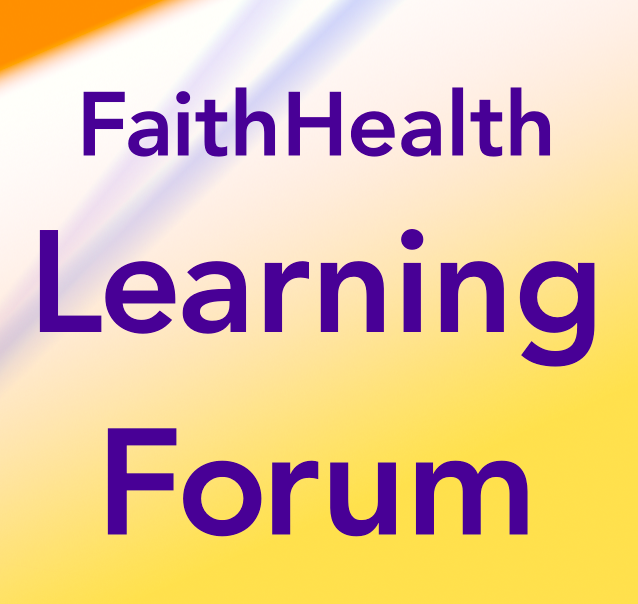 Next Learning Forum is April 29. Learn how FaithHealth works!