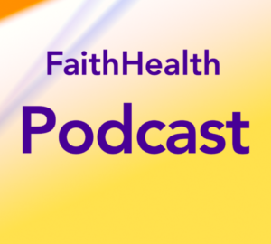 FaithHealth Podcast