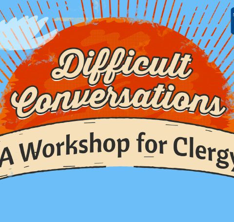 Difficult Conversations clergy workshop, May 9